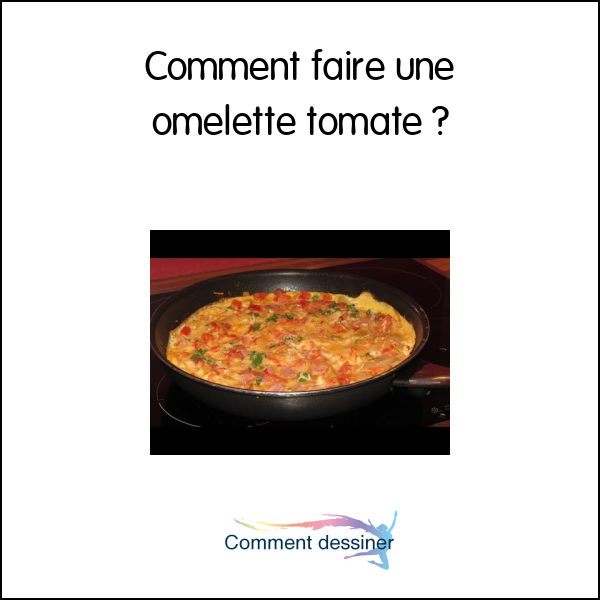 Comment faire une omelette tomate